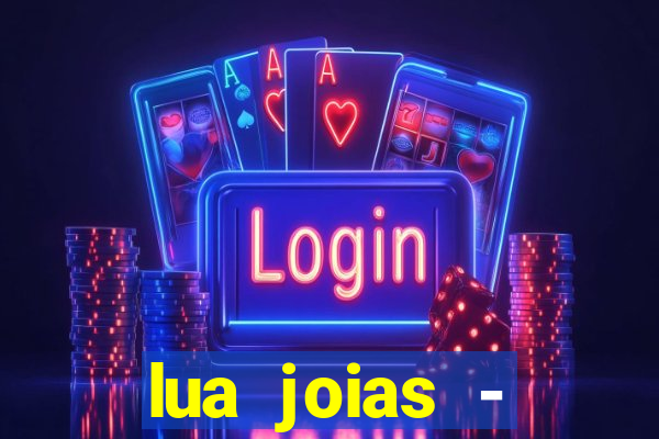 lua joias - reclame aqui