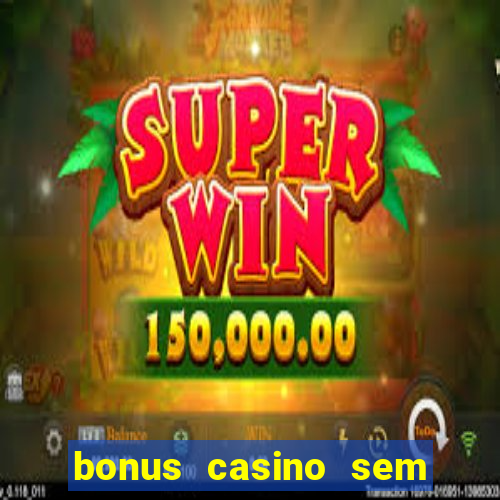 bonus casino sem deposito 2024