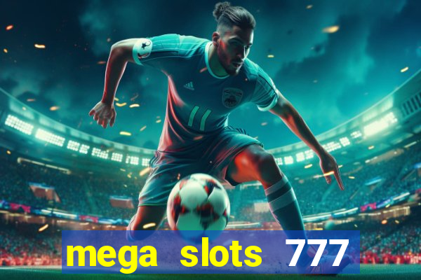 mega slots 777 casino acesso antecipado