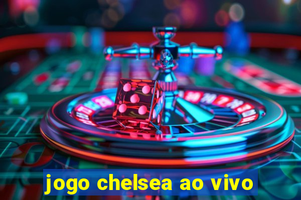 jogo chelsea ao vivo