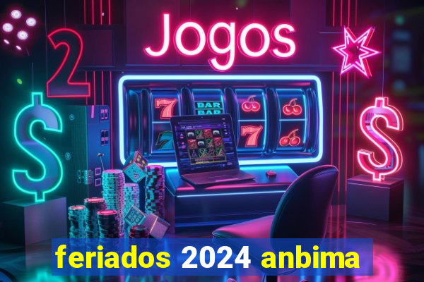 feriados 2024 anbima