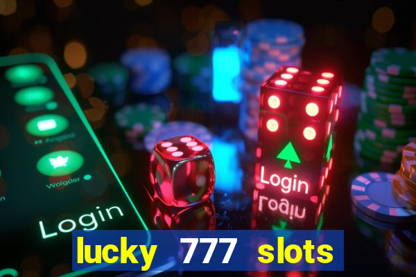 lucky 777 slots real money