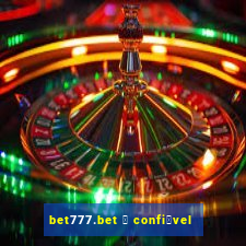 bet777.bet 茅 confi谩vel