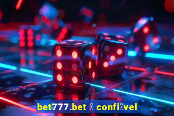 bet777.bet 茅 confi谩vel