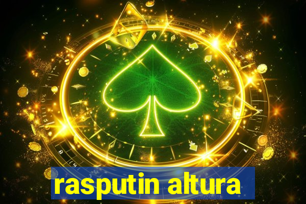 rasputin altura