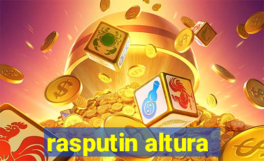 rasputin altura