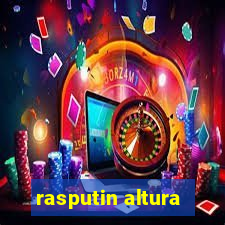 rasputin altura