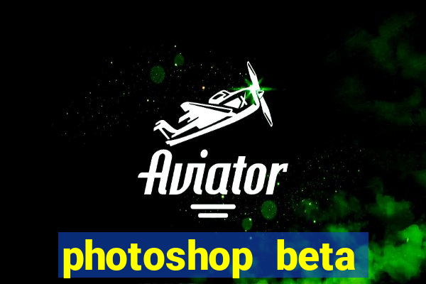 photoshop beta download crack