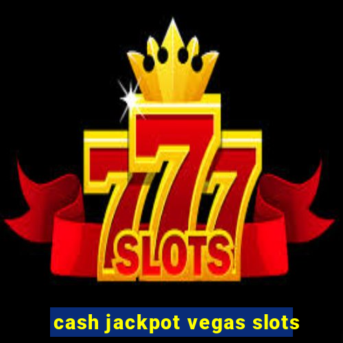 cash jackpot vegas slots