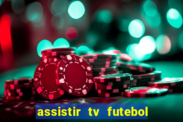 assistir tv futebol ao vivo