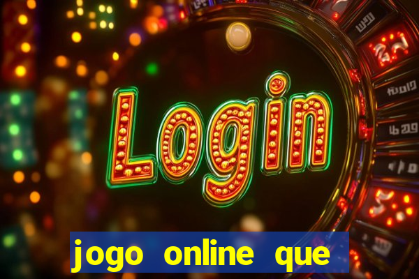 jogo online que ganha dinheiro