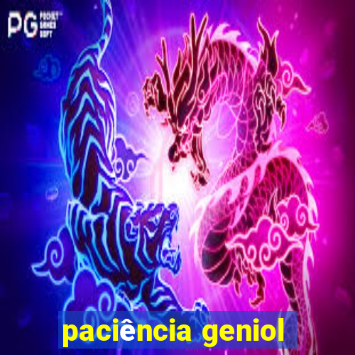 paciência geniol