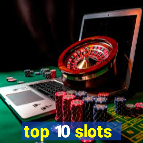 top 10 slots