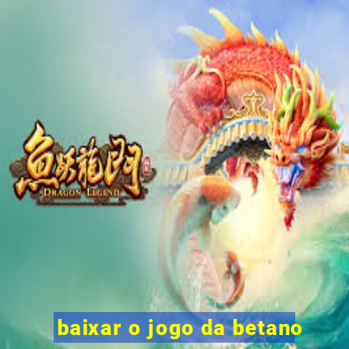 baixar o jogo da betano