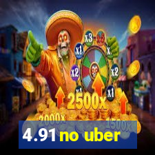 4.91 no uber