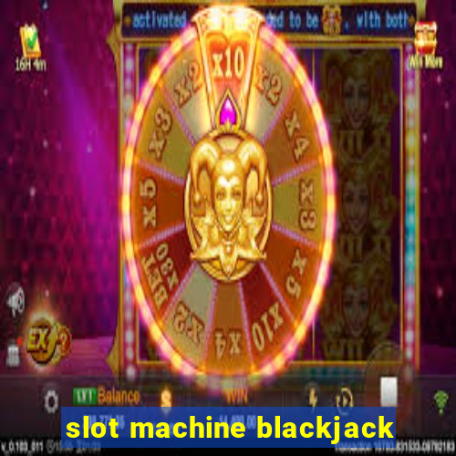 slot machine blackjack