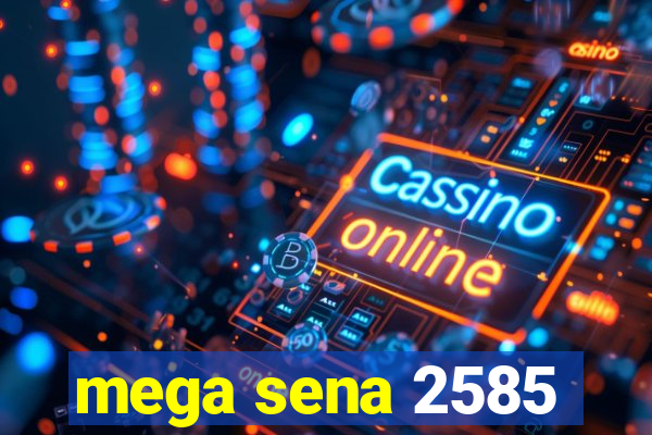 mega sena 2585