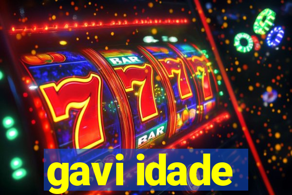 gavi idade