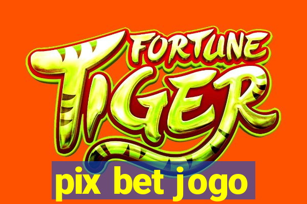 pix bet jogo