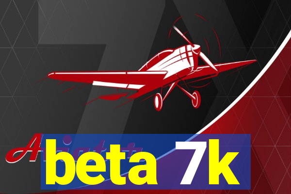 beta 7k