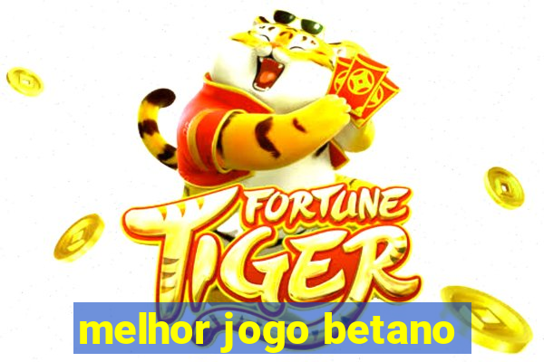 melhor jogo betano