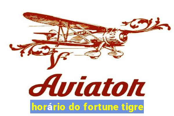 horário do fortune tigre