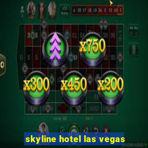 skyline hotel las vegas