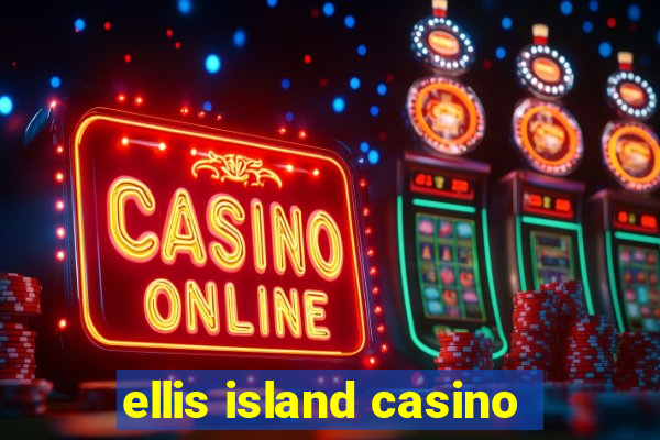 ellis island casino