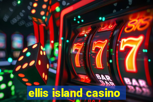 ellis island casino