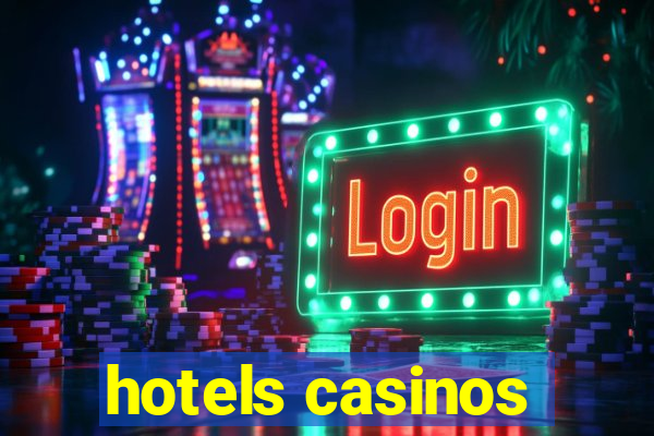 hotels casinos