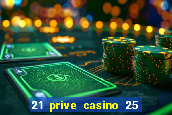 21 prive casino 25 free spins