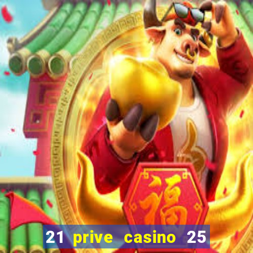 21 prive casino 25 free spins