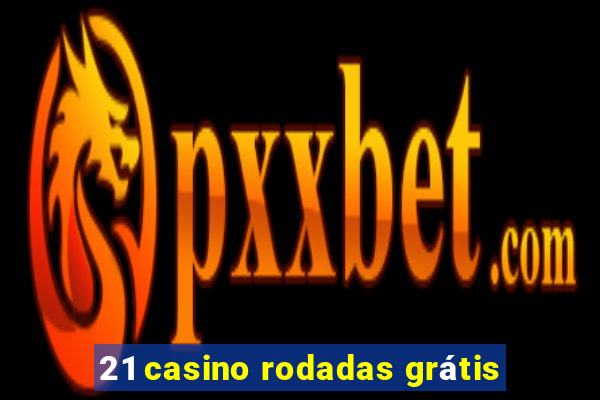 21 casino rodadas grátis