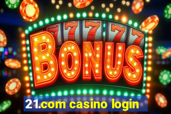 21.com casino login