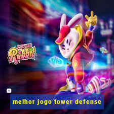 melhor jogo tower defense