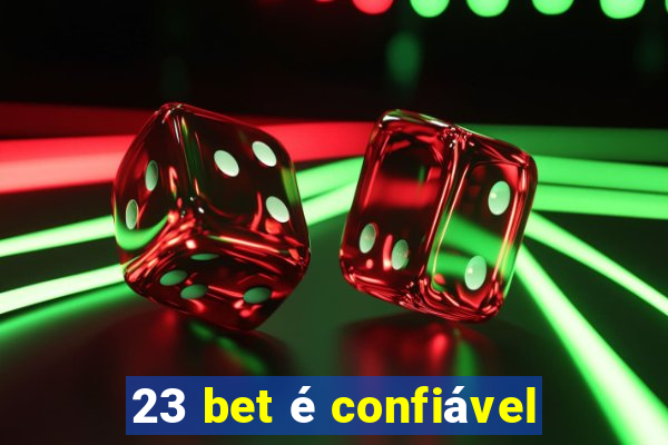 23 bet é confiável