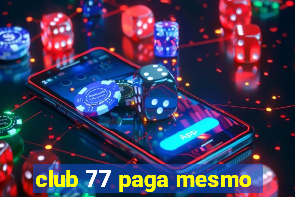 club 77 paga mesmo