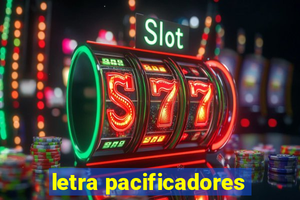 letra pacificadores