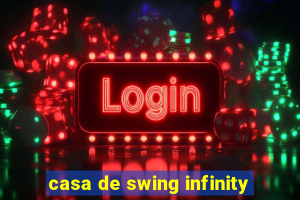 casa de swing infinity