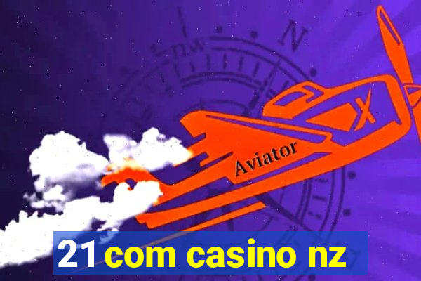 21 com casino nz