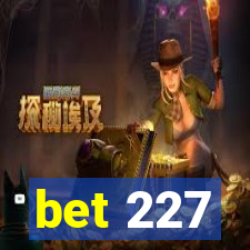 bet 227