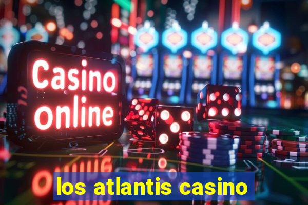 los atlantis casino