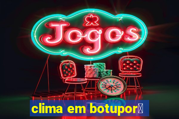 clima em botupor茫