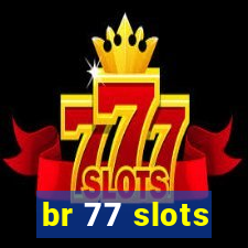 br 77 slots