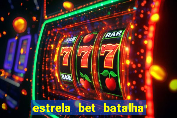 estrela bet batalha da aldeia