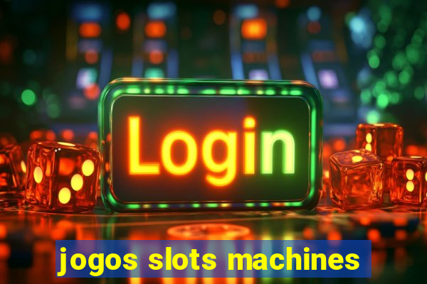 jogos slots machines