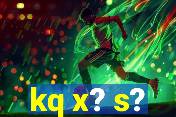 kq x? s?