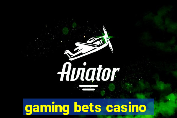 gaming bets casino