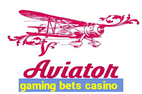 gaming bets casino