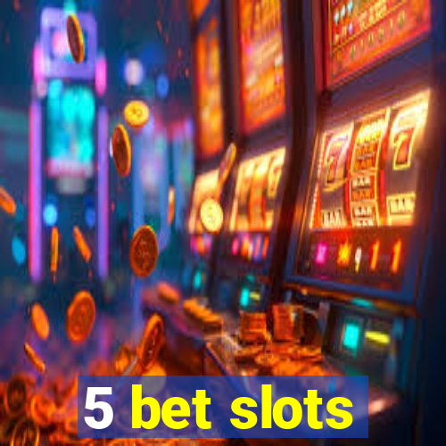 5 bet slots